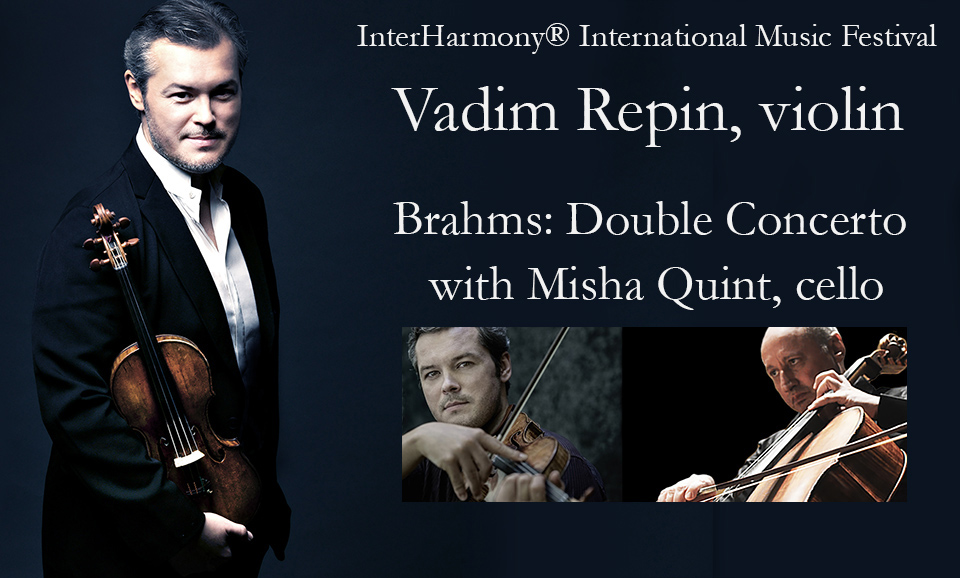 Vadim Repin, violin; Misha Quint, cello; InterHarmony Festival Orchestra perform Brahms: Double Concerto